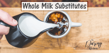 Best Whole Milk Substitutes