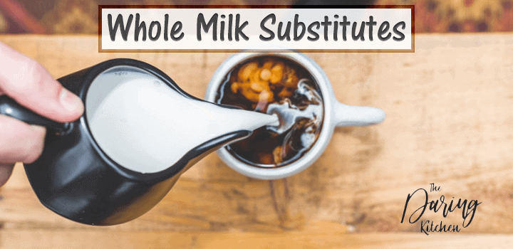 Best Whole Milk Substitutes - Daring Kitchen